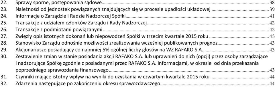 .. 43 28. Stanowisko Zarządu odnośnie możliwości zrealizowania wcześniej publikowanych prognoz... 43 29. Akcjonariusze posiadający co najmniej 5% ogólnej liczby głosów na WZ RAFAKO S.A.... 43 30.