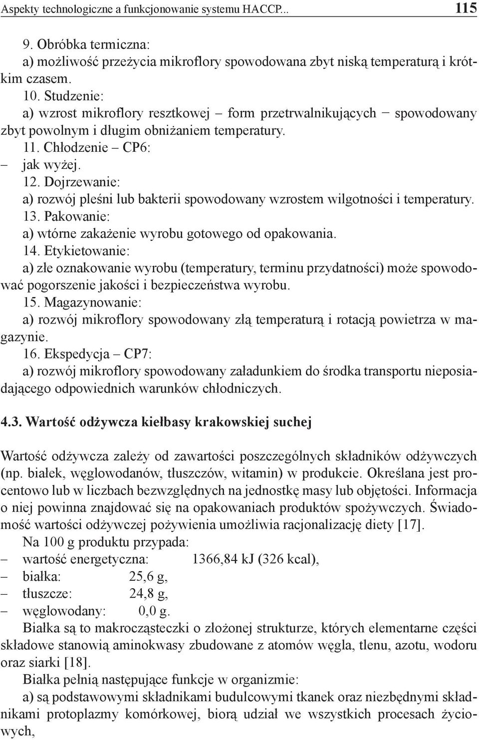 Dojrzewanie: a) rozwój pleśni lub bakterii spowodowany wzrostem wilgotności i temperatury. 13. Pakowanie: a) wtórne zakażenie wyrobu gotowego od opakowania. 14.