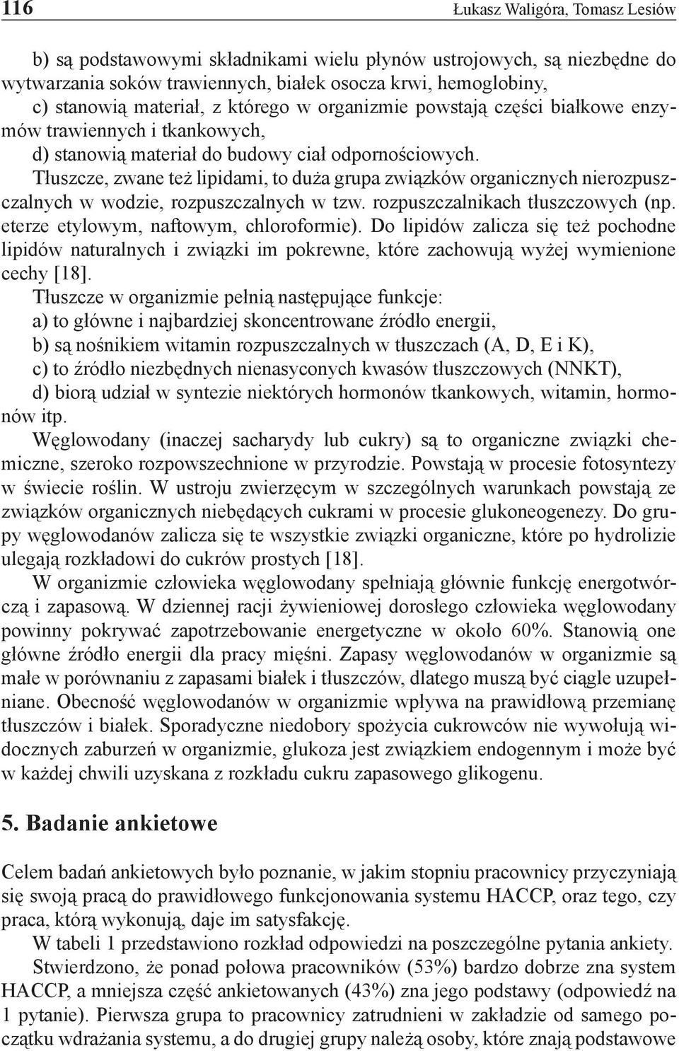 Tłuszcze, zwane też lipidami, to duża grupa związków organicznych nierozpuszczalnych w wodzie, rozpuszczalnych w tzw. rozpuszczalnikach tłuszczowych (np. eterze etylowym, naftowym, chloroformie).