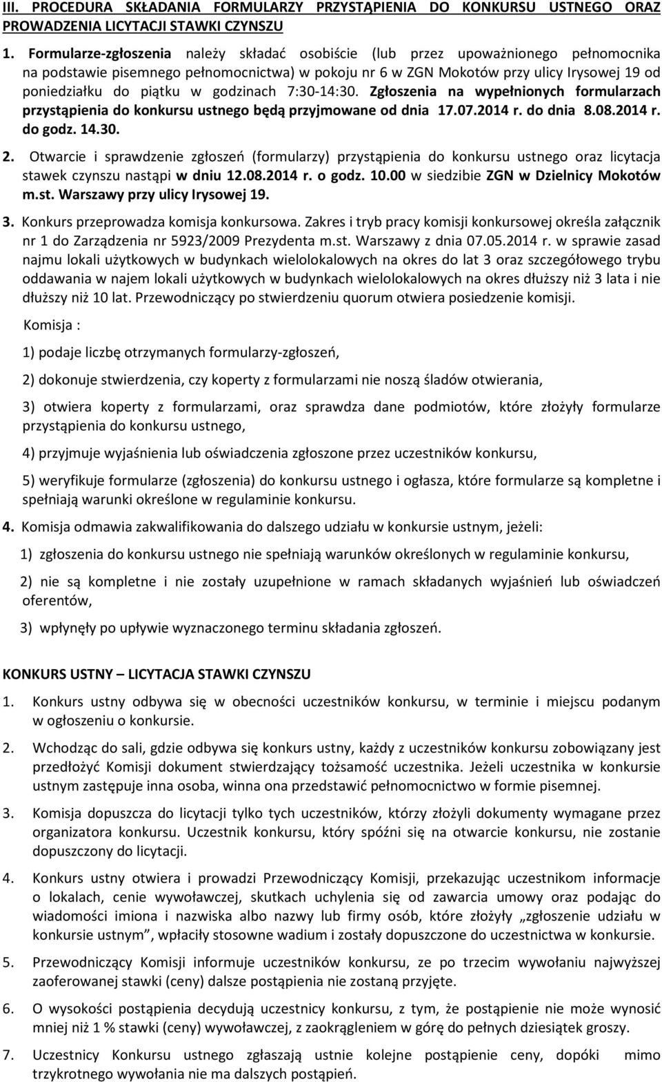 piątku w godzinach 7:30-14:30. Zgłoszenia na wypełnionych formularzach przystąpienia do konkursu ustnego będą przyjmowane od dnia 17.07.2014 r. do dnia 8.08.2014 r. do godz. 14.30. 2.