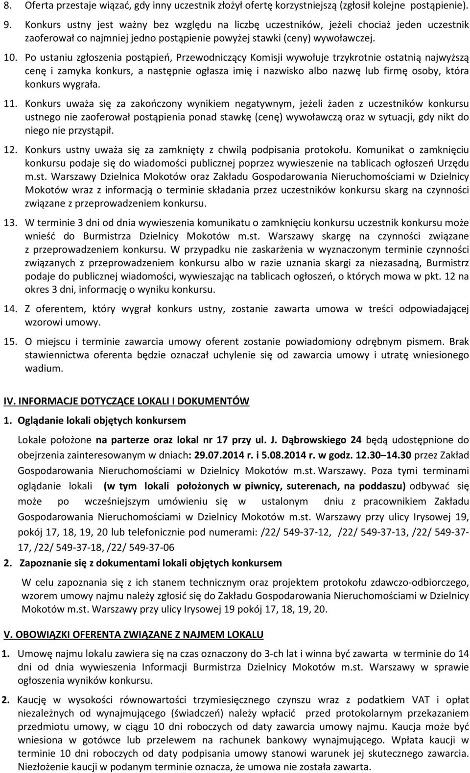 Po ustaniu zgłoszenia postąpień, Przewodniczący Komisji wywołuje trzykrotnie ostatnią najwyższą cenę i zamyka konkurs, a następnie ogłasza imię i nazwisko albo nazwę lub firmę osoby, która konkurs