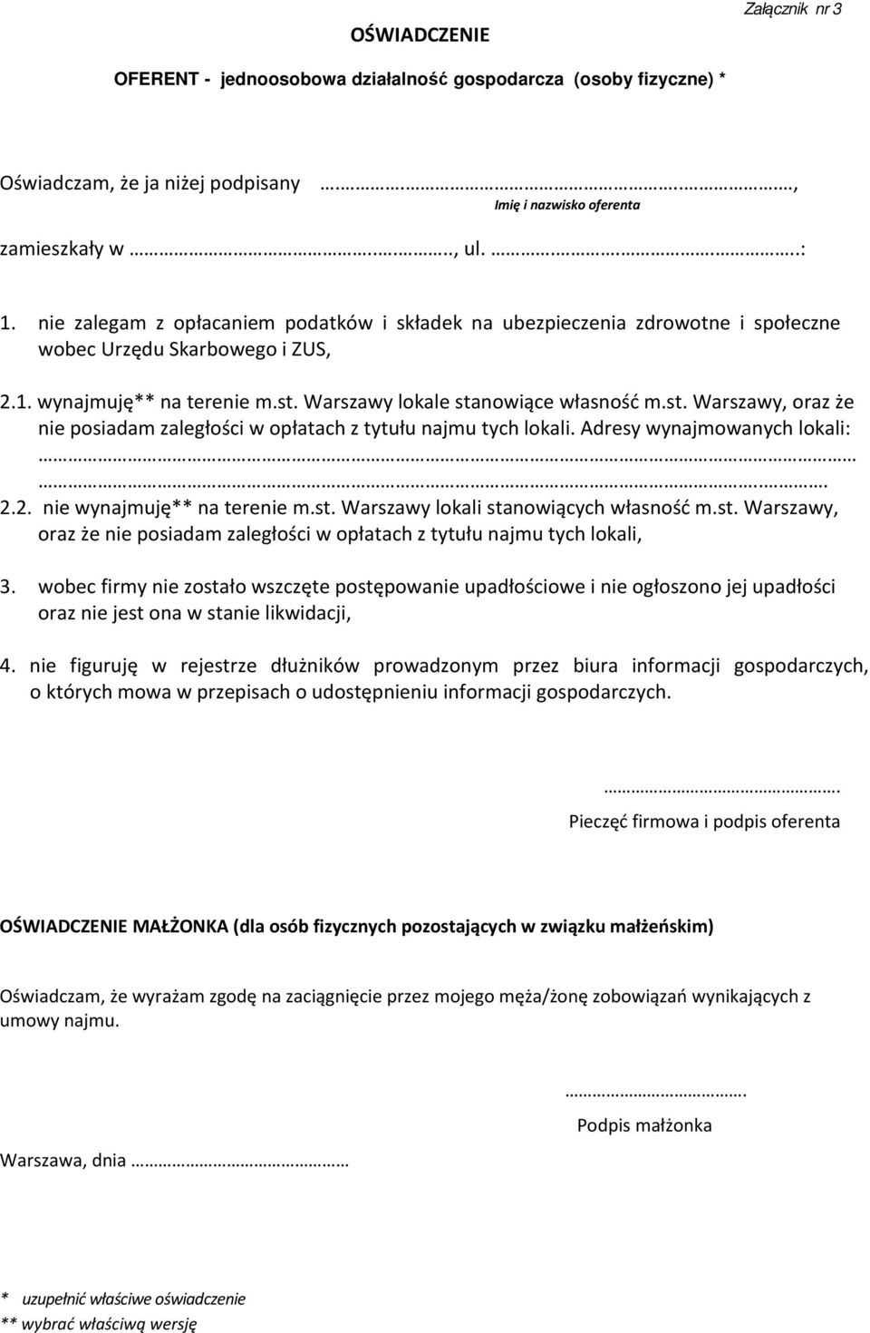 Warszawy lokale stanowiące własność m.st. Warszawy, oraz że nie posiadam zaległości w opłatach z tytułu najmu tych lokali. Adresy wynajmowanych lokali:... 2.2. nie wynajmuję** na terenie m.st. Warszawy lokali stanowiących własność m.