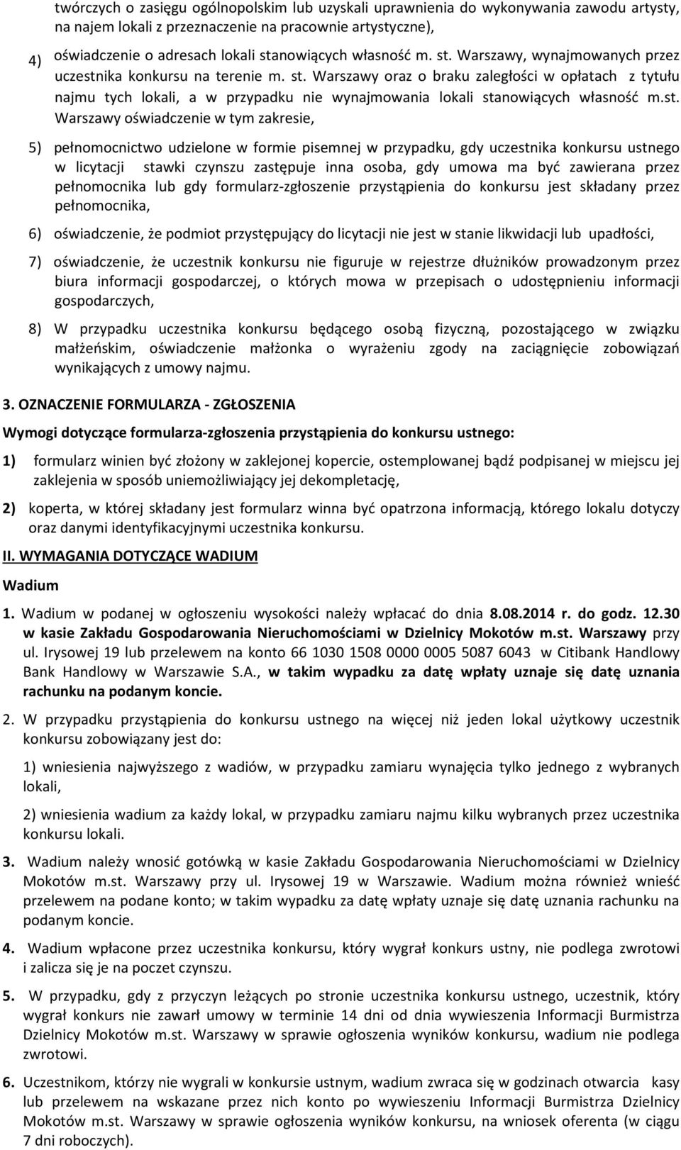 st. Warszawy oświadczenie w tym zakresie, 5) pełnomocnictwo udzielone w formie pisemnej w przypadku, gdy uczestnika konkursu ustnego w licytacji stawki czynszu zastępuje inna osoba, gdy umowa ma być