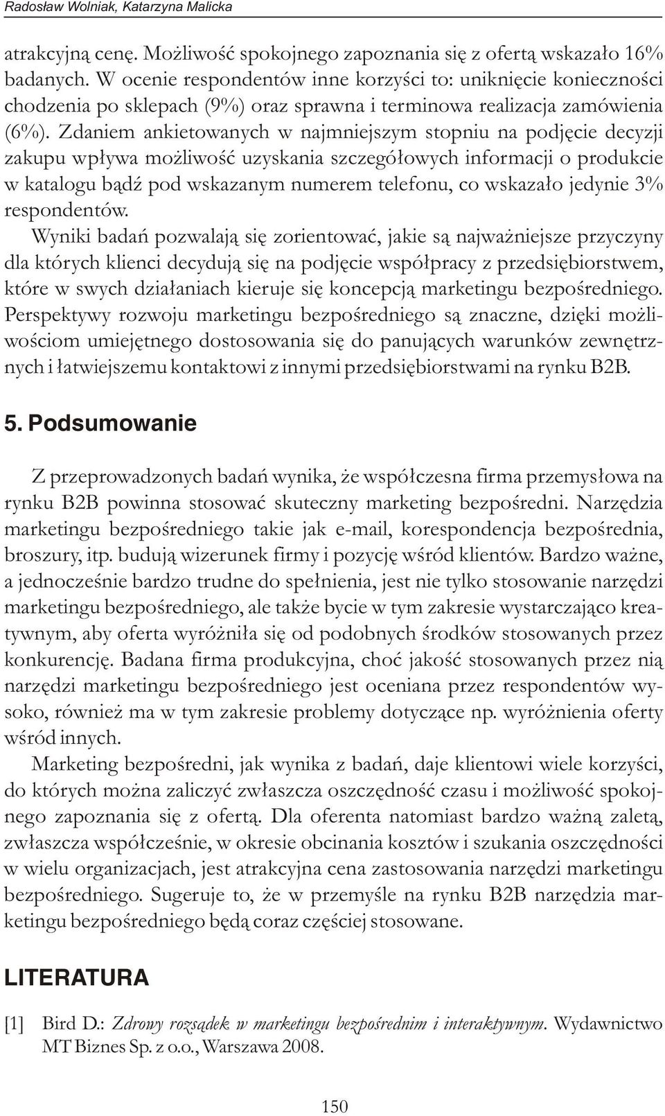 Zdaniem ankietowanych w najmniejszym stopniu na podjęcie decyzji zakupu wpływa możliwość uzyskania szczegółowych informacji o produkcie w katalogu bądź pod wskazanym numerem telefonu, co wskazało