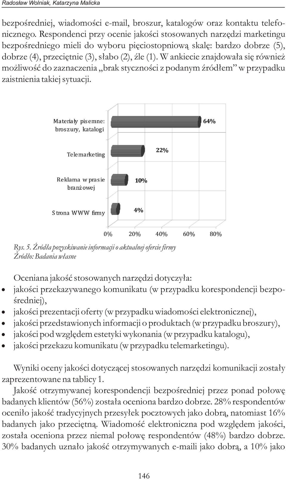 W ankiecie znajdowała się również możliwość do zaznaczenia brak styczności z podanym źródłem w przypadku zaistnienia takiej sytuacji. Rys. 5.