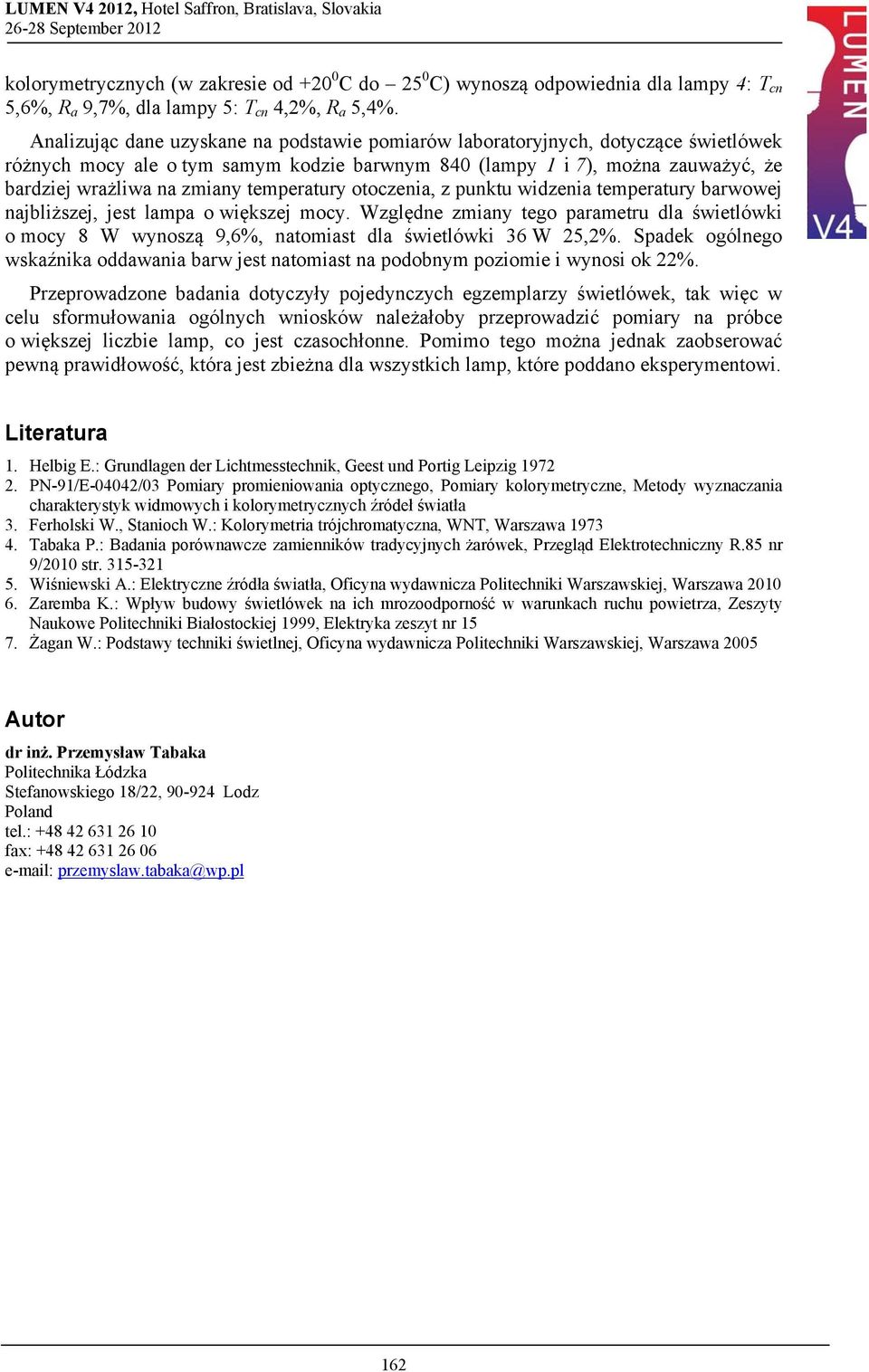 temperatury otoczenia, z punktu widzenia temperatury barwowej najbliższej, jest lampa o większej mocy.