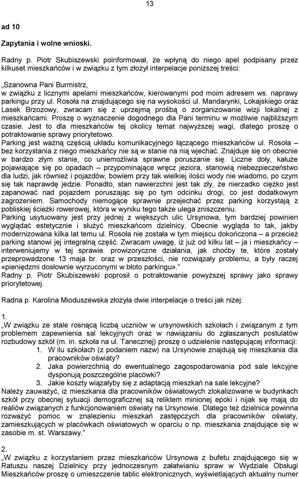 apelami mieszkańców, kierowanymi pod moim adresem ws. naprawy parkingu przy ul. Rosoła na znajdującego się na wysokości ul.
