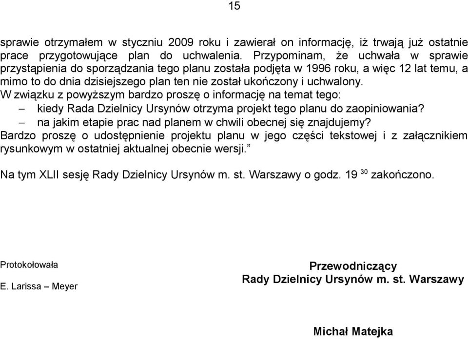 W związku z powyższym bardzo proszę o informację na temat tego: kiedy Rada Dzielnicy Ursynów otrzyma projekt tego planu do zaopiniowania?
