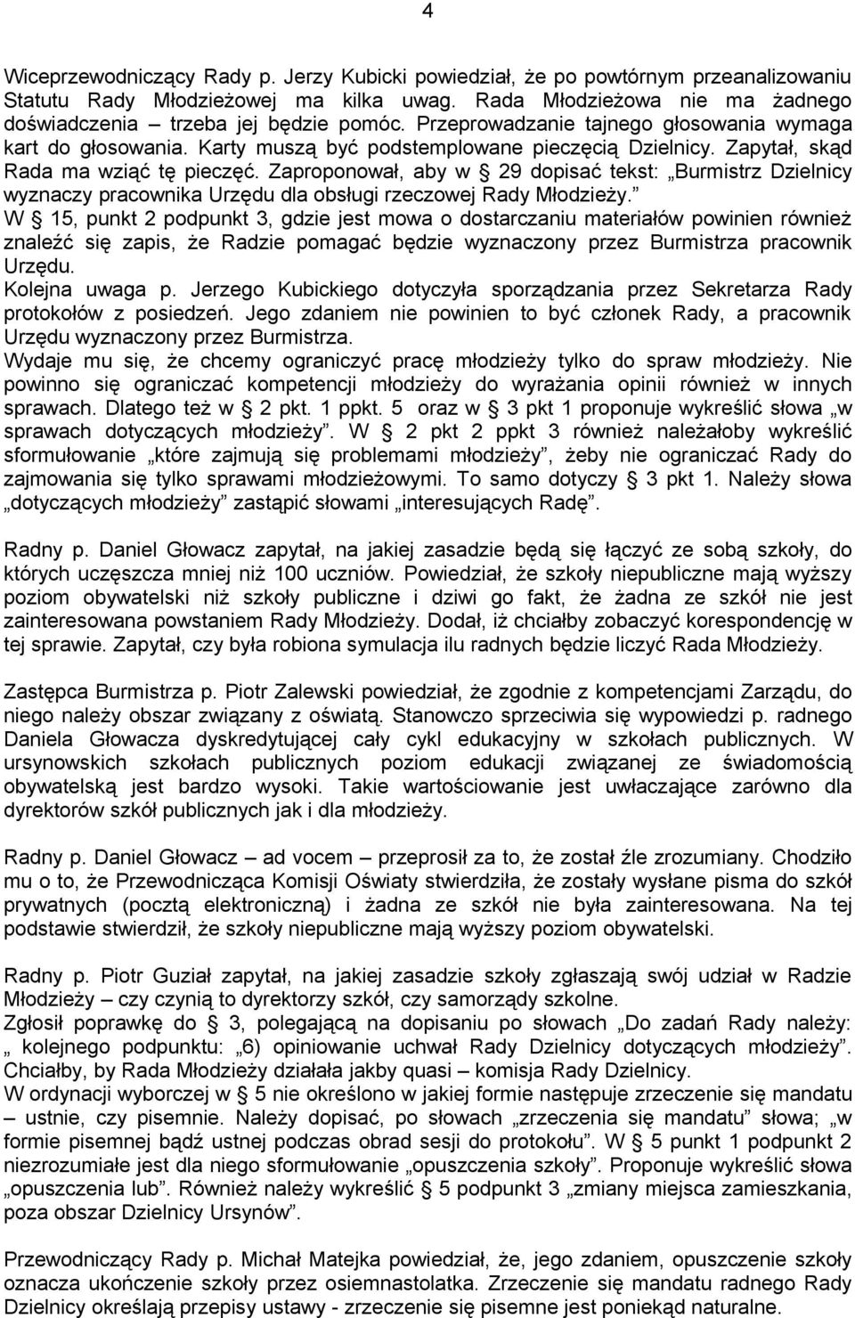 Zaproponował, aby w 29 dopisać tekst: Burmistrz Dzielnicy wyznaczy pracownika Urzędu dla obsługi rzeczowej Rady Młodzieży.