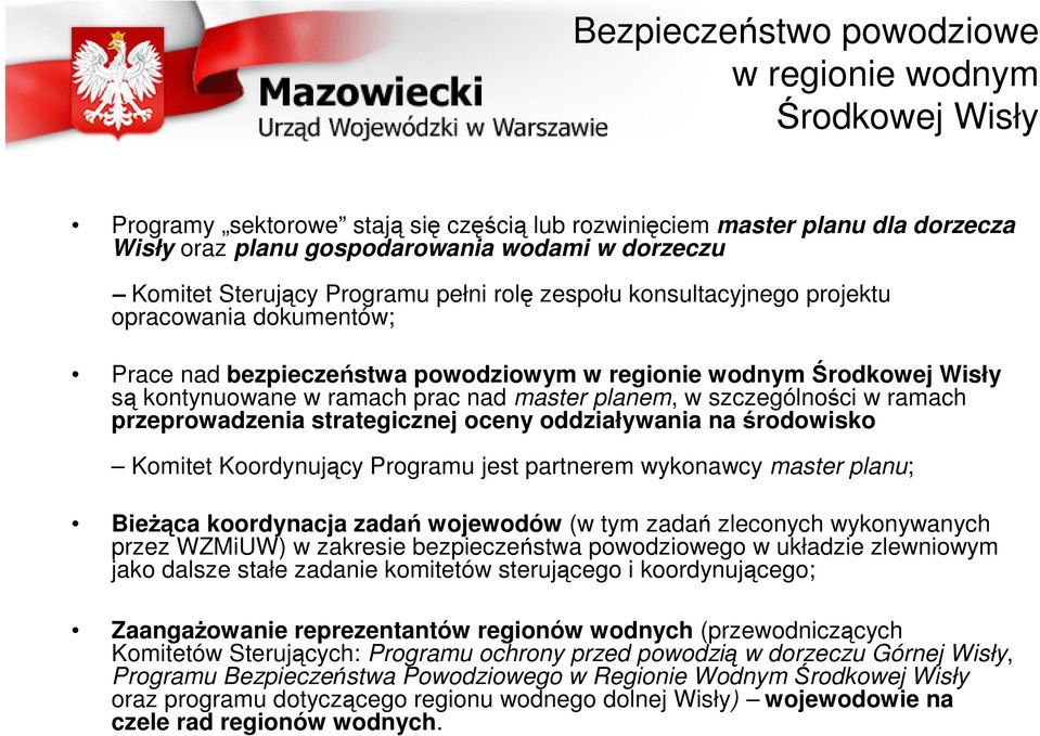 planem, w szczególności w ramach przeprowadzenia strategicznej oceny oddziaływania na środowisko Komitet Koordynujący Programu jest partnerem wykonawcy master planu; Bieżąca koordynacja zadań