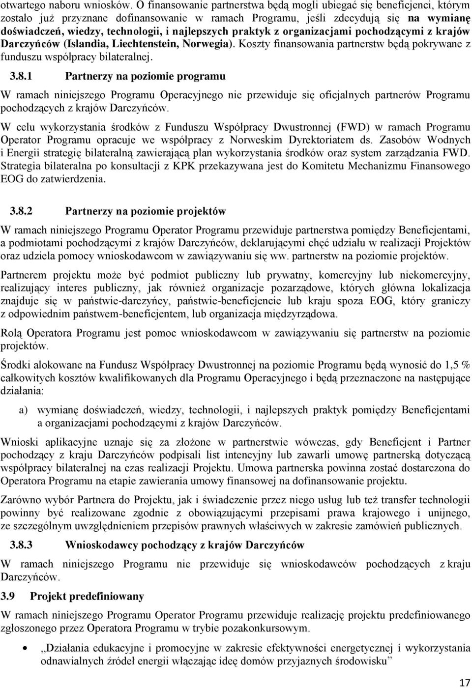 najlepszych praktyk z organizacjami pochodzącymi z krajów Darczyńców (Islandia, Liechtenstein, Norwegia). Koszty finansowania partnerstw będą pokrywane z funduszu współpracy bilateralnej. 3.8.