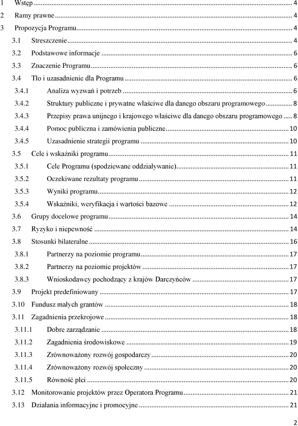 .. 10 3.4.5 Uzasadnienie strategii programu... 10 3.5 Cele i wskaźniki programu... 11 3.5.1 Cele Programu (spodziewane oddziaływanie)... 11 3.5.2 Oczekiwane rezultaty programu... 11 3.5.3 Wyniki programu.