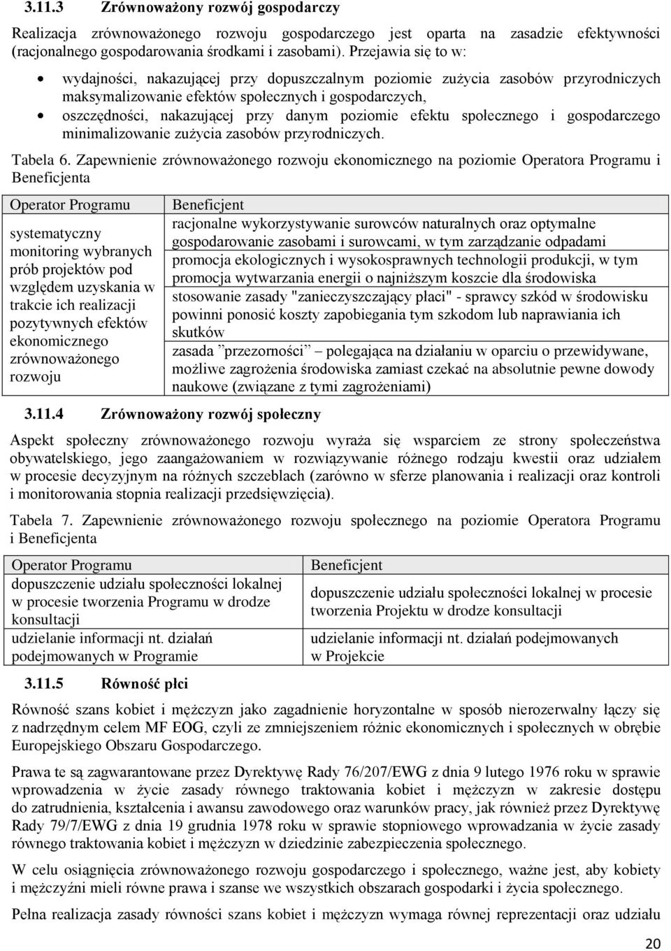 poziomie efektu społecznego i gospodarczego minimalizowanie zużycia zasobów przyrodniczych. Tabela 6.