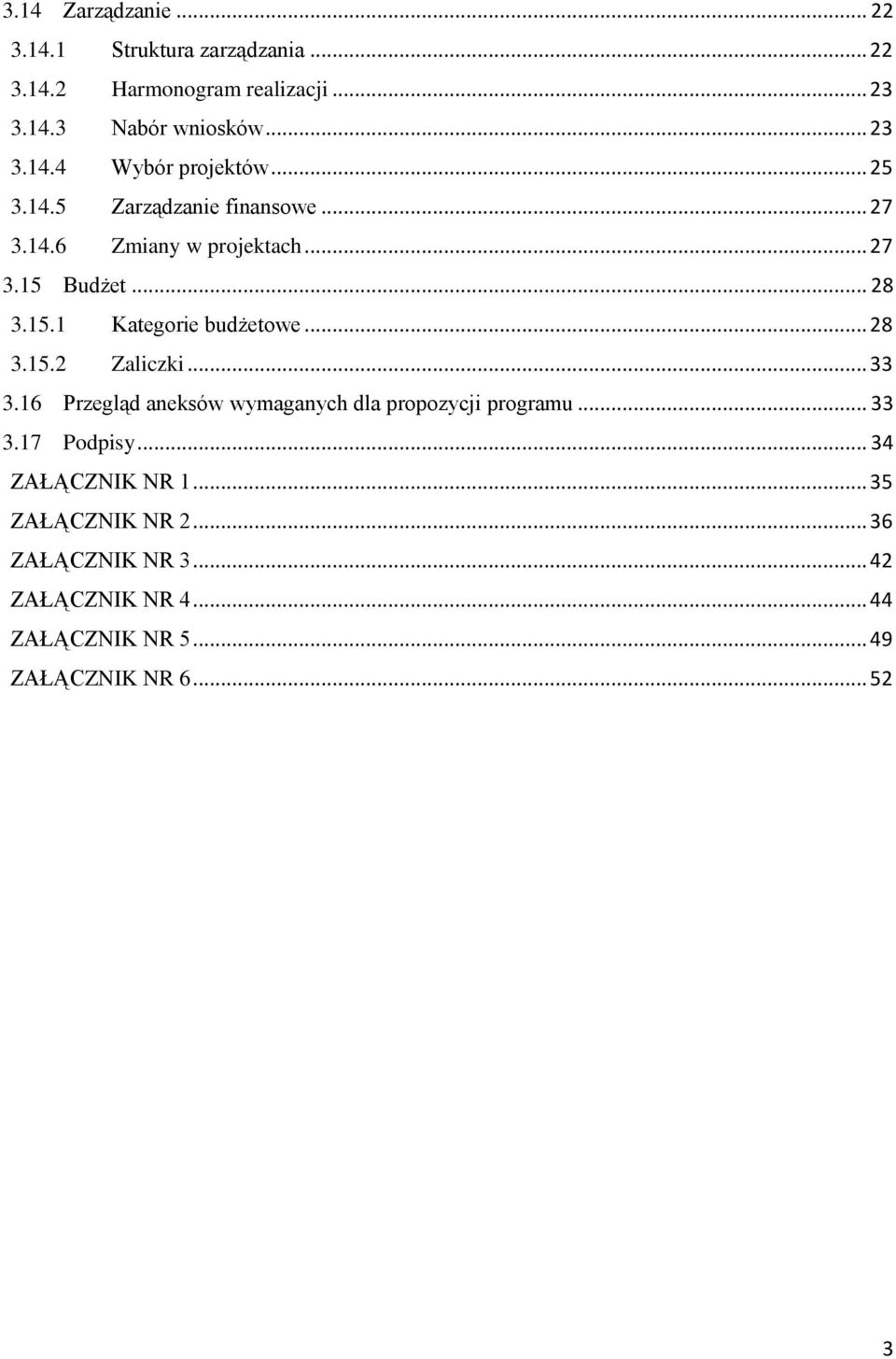 .. 33 3.16 Przegląd aneksów wymaganych dla propozycji programu... 33 3.17 Podpisy... 34 ZAŁĄCZNIK NR 1... 35 ZAŁĄCZNIK NR 2.