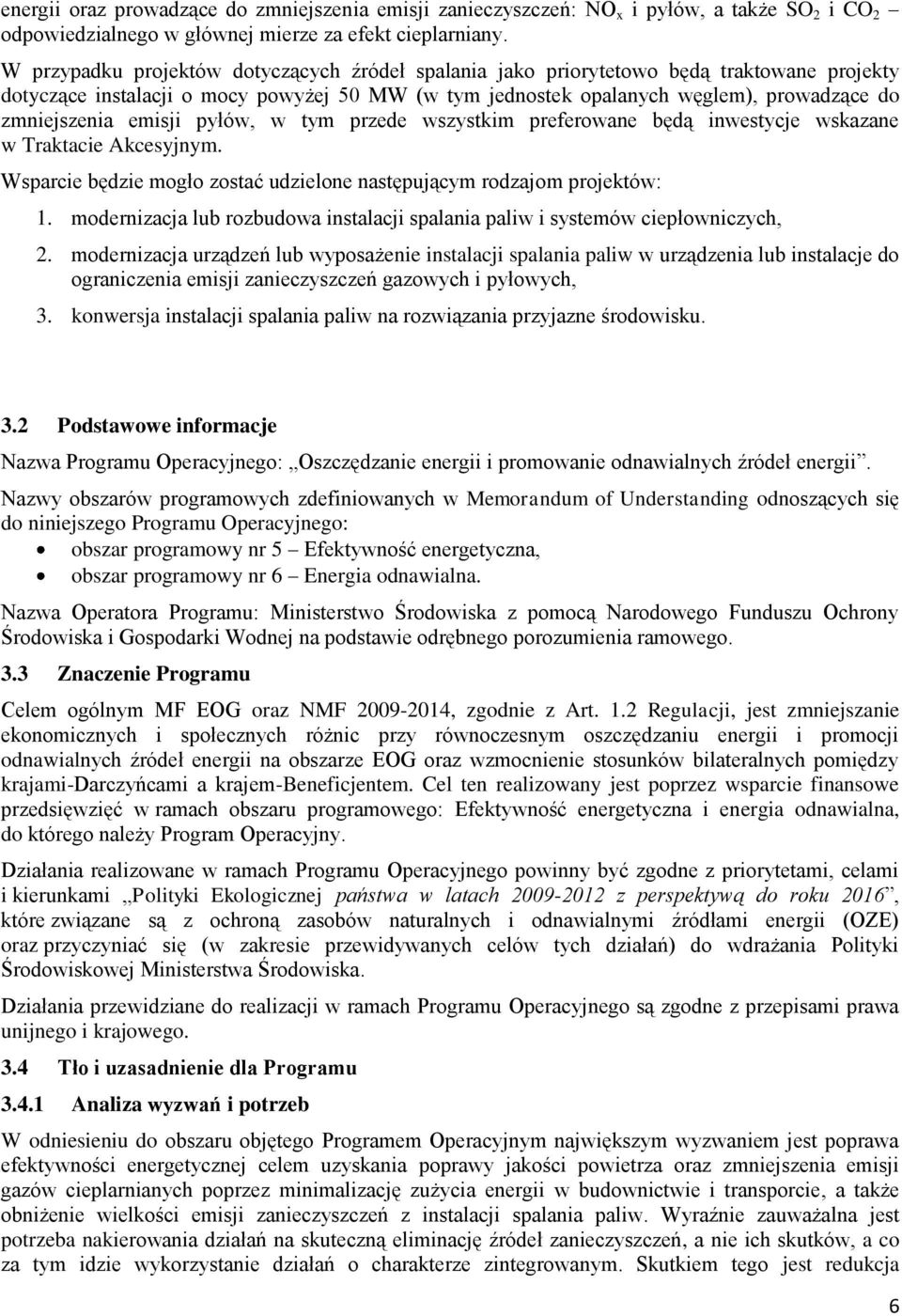 emisji pyłów, w tym przede wszystkim preferowane będą inwestycje wskazane w Traktacie Akcesyjnym. Wsparcie będzie mogło zostać udzielone następującym rodzajom projektów: 1.