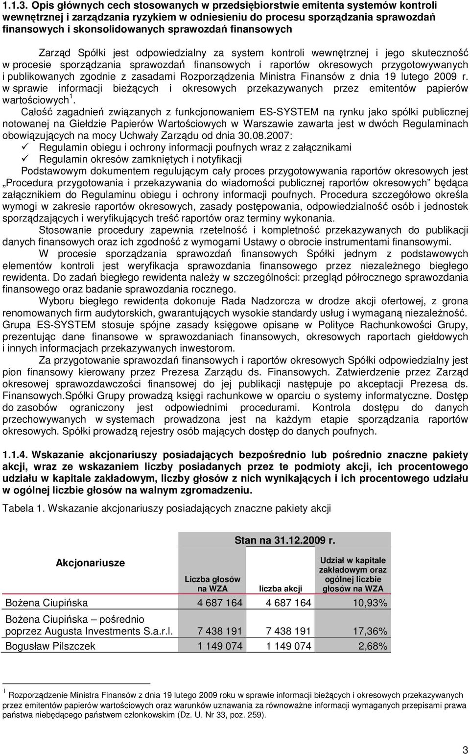 sprawozdań finansowych Zarząd Spółki jest odpowiedzialny za system kontroli wewnętrznej i jego skuteczność w procesie sporządzania sprawozdań finansowych i raportów okresowych przygotowywanych i