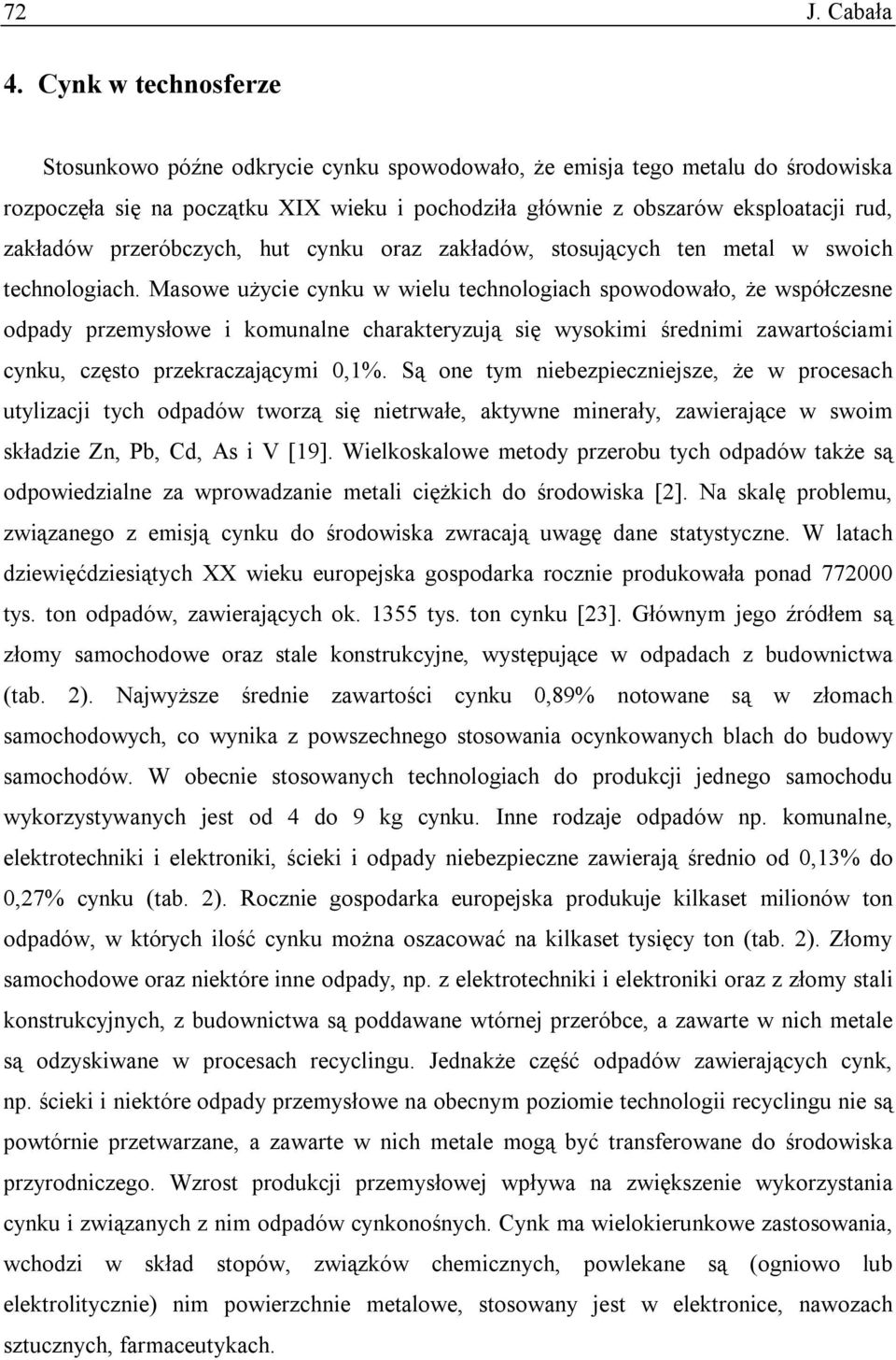 przeróbczych, hut cynku oraz zakładów, stosujących ten metal w swoich technologiach.