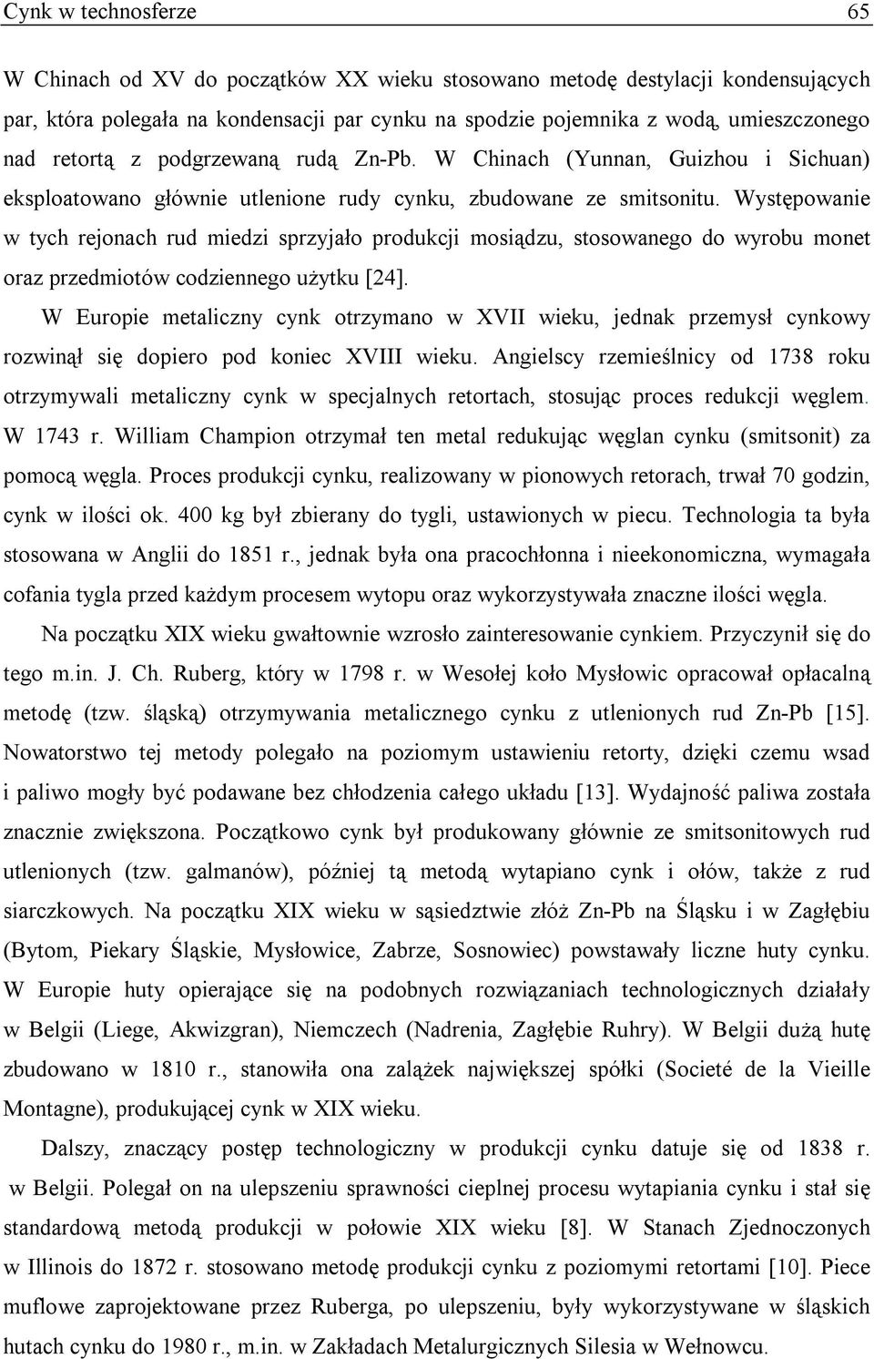 Występowanie w tych rejonach rud miedzi sprzyjało produkcji mosiądzu, stosowanego do wyrobu monet oraz przedmiotów codziennego użytku [24].