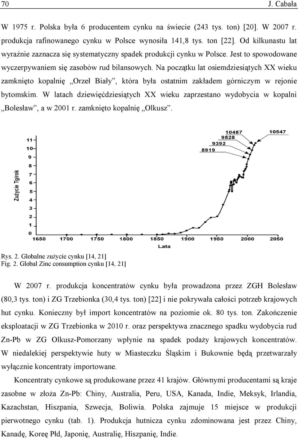 Na początku lat osiemdziesiątych XX wieku zamknięto kopalnię Orzeł Biały, która była ostatnim zakładem górniczym w rejonie bytomskim.