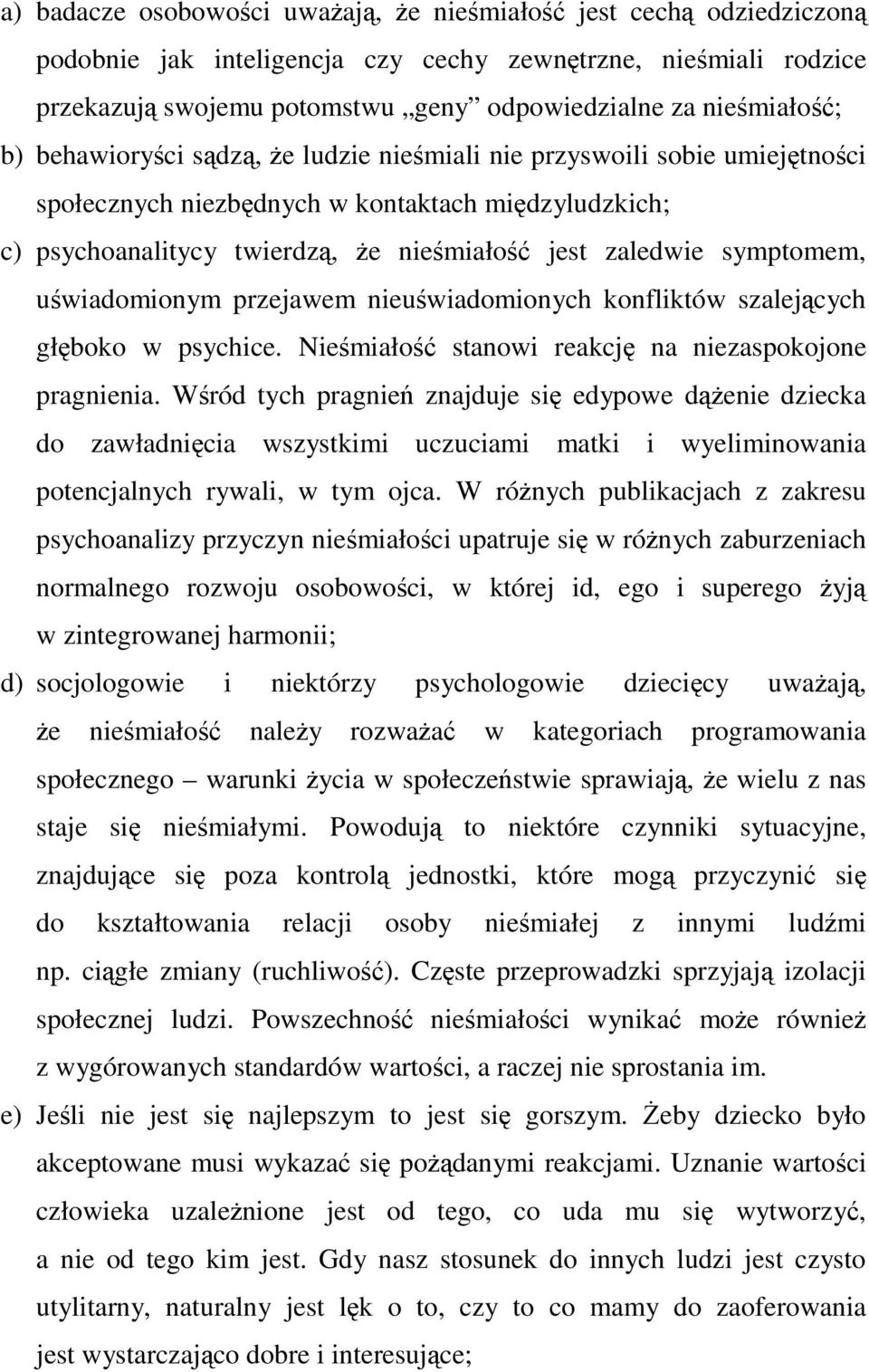 przejawem nieuwiadomionych konfliktów szalejcych głboko w psychice. Niemiało stanowi reakcj na niezaspokojone pragnienia.