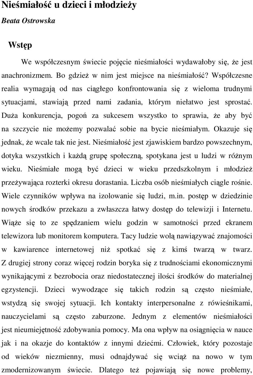 Dua konkurencja, pogo za sukcesem wszystko to sprawia, e aby by na szczycie nie moemy pozwala sobie na bycie niemiałym. Okazuje si jednak, e wcale tak nie jest.