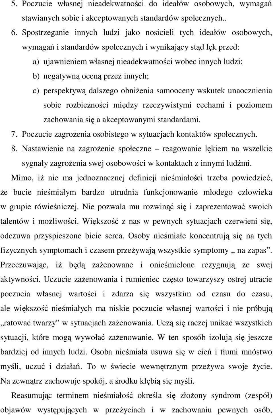 przez innych; c) perspektyw dalszego obnienia samooceny wskutek unaocznienia sobie rozbienoci midzy rzeczywistymi cechami i poziomem zachowania si a akceptowanymi standardami. 7.