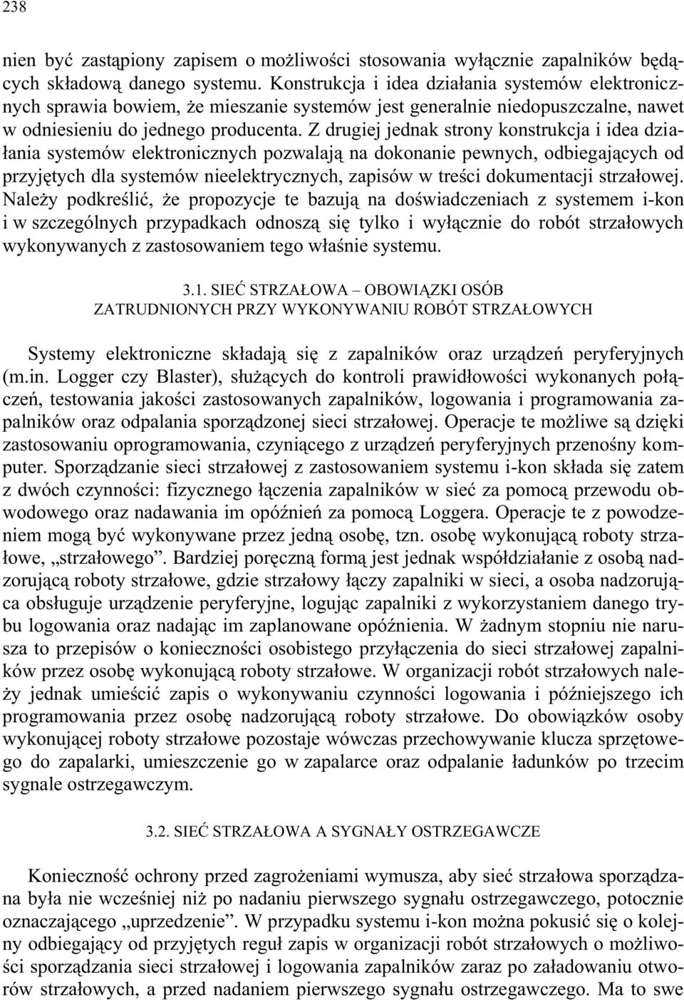 Z drugiej jednak strony konstrukcja i idea działania systemów elektronicznych pozwalają na dokonanie pewnych, odbiegających od przyjętych dla systemów nieelektrycznych, zapisów w treści dokumentacji