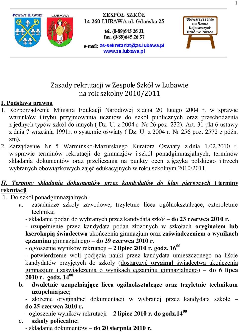 31 pkt 6 ustawy z dnia 7 września 1991r. o systemie oświaty ( Dz. U. z 2004 r. Nr 256 poz. 2572 z późn. zm). 2. Zarządzenie Nr 5 Warmińsko-Mazurskiego Kuratora Oświaty z dnia 1.02.2010 r.