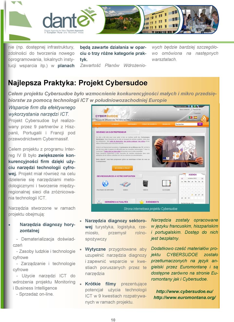 Najlepsza Praktyka: Projekt Cybersudoe Celem projektu Cybersudoe było wzmocnienie konkurencyjności małych i mikro przedsiębiorstw za pomocą technologii ICT w południowozachodniej Europie Wsparcie