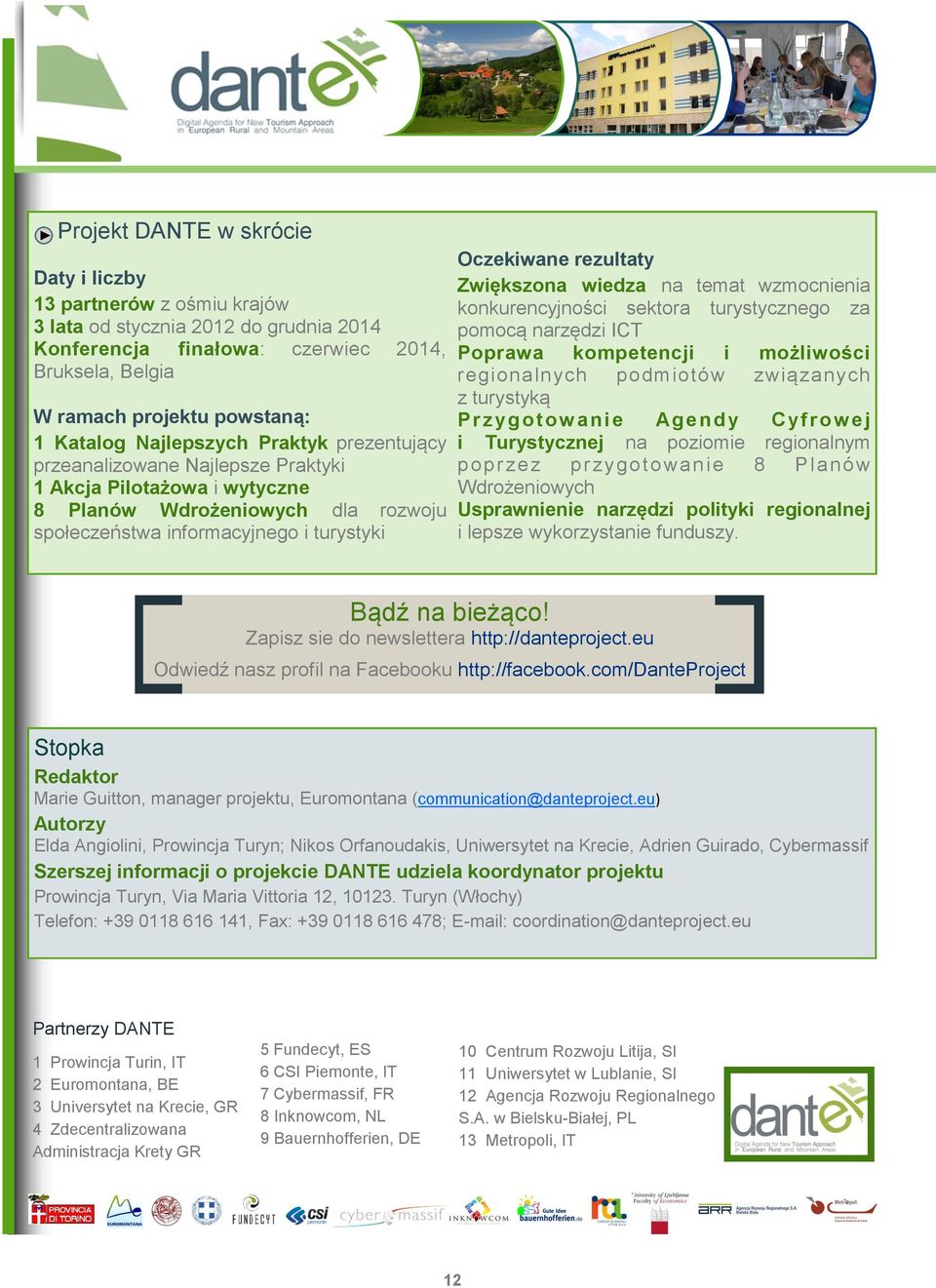 Zwiększona wiedza na temat wzmocnienia konkurencyjności sektora turystycznego za pomocą narzędzi ICT Poprawa kompetencji i możliwości regionalnych podmiotów związanych z turystyką Przygotow anie Age