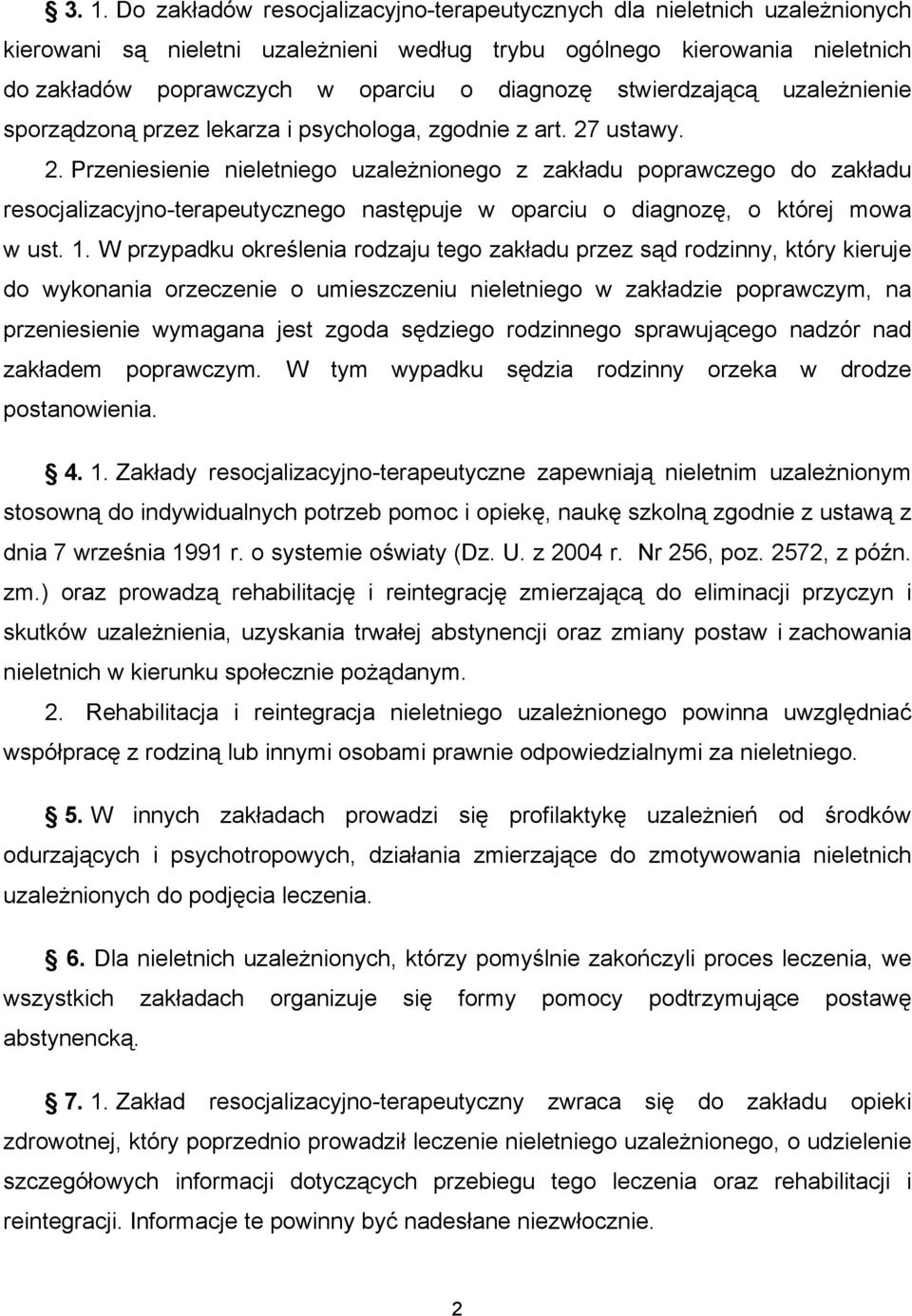 ustawy. 2. Przeniesienie nieletniego uzależnionego z zakładu poprawczego do zakładu resocjalizacyjno-terapeutycznego następuje w oparciu o diagnozę, o której mowa w ust. 1.