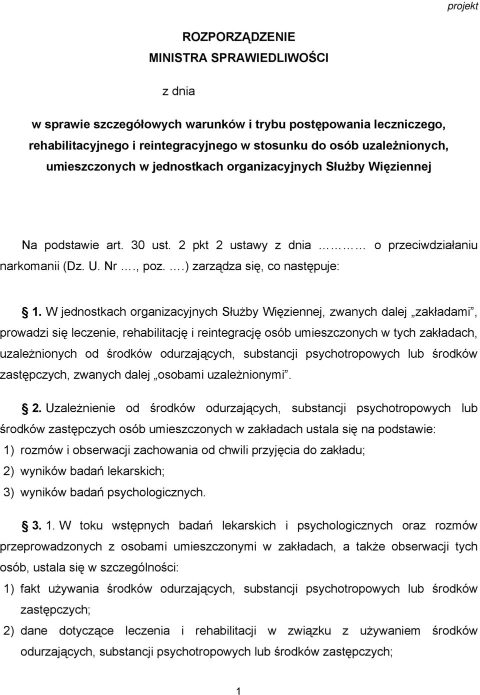 W jednostkach organizacyjnych Służby Więziennej, zwanych dalej zakładami, prowadzi się leczenie, rehabilitację i reintegrację osób umieszczonych w tych zakładach, uzależnionych od środków