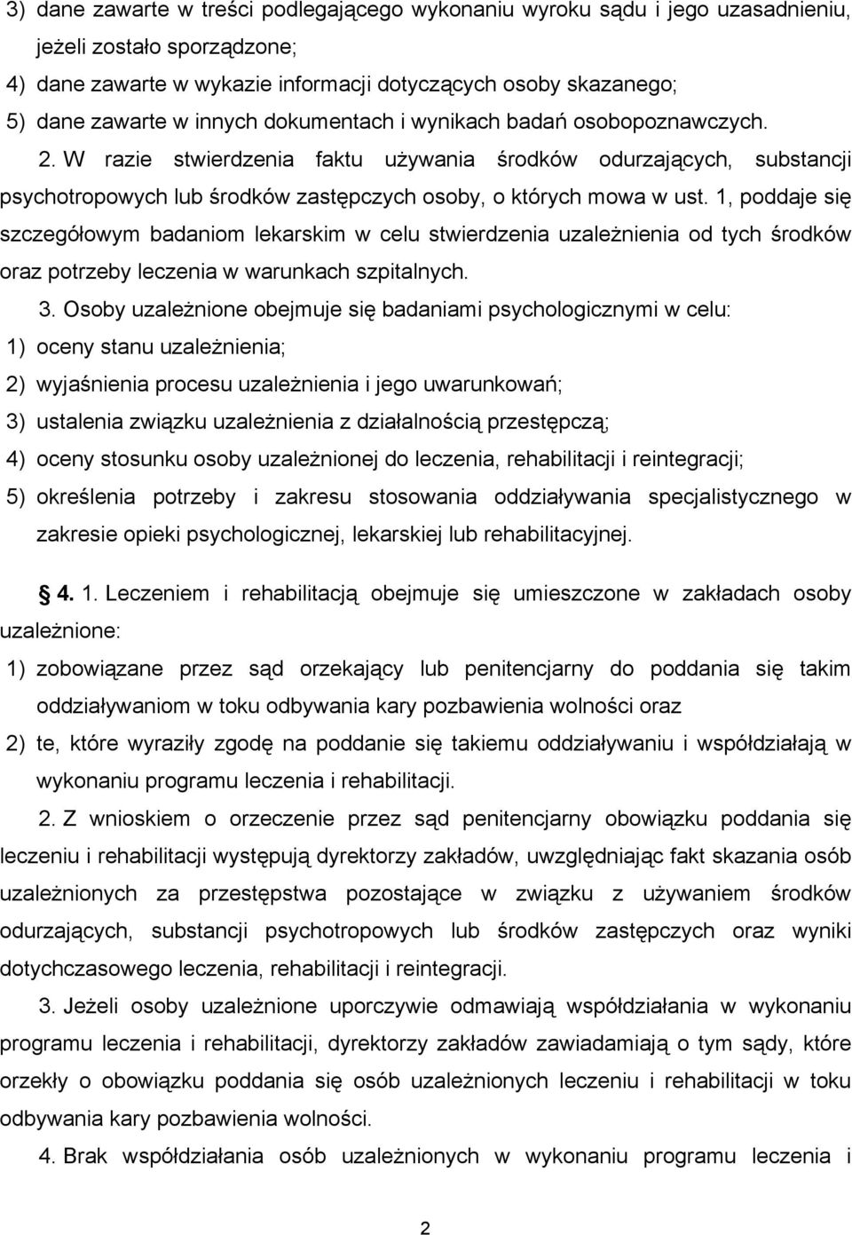 1, poddaje się szczegółowym badaniom lekarskim w celu stwierdzenia uzależnienia od tych środków oraz potrzeby leczenia w warunkach szpitalnych. 3.