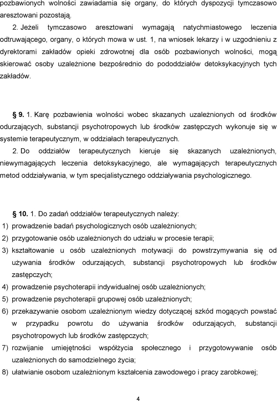 1, na wniosek lekarzy i w uzgodnieniu z dyrektorami zakładów opieki zdrowotnej dla osób pozbawionych wolności, mogą skierować osoby uzależnione bezpośrednio do pododdziałów detoksykacyjnych tych