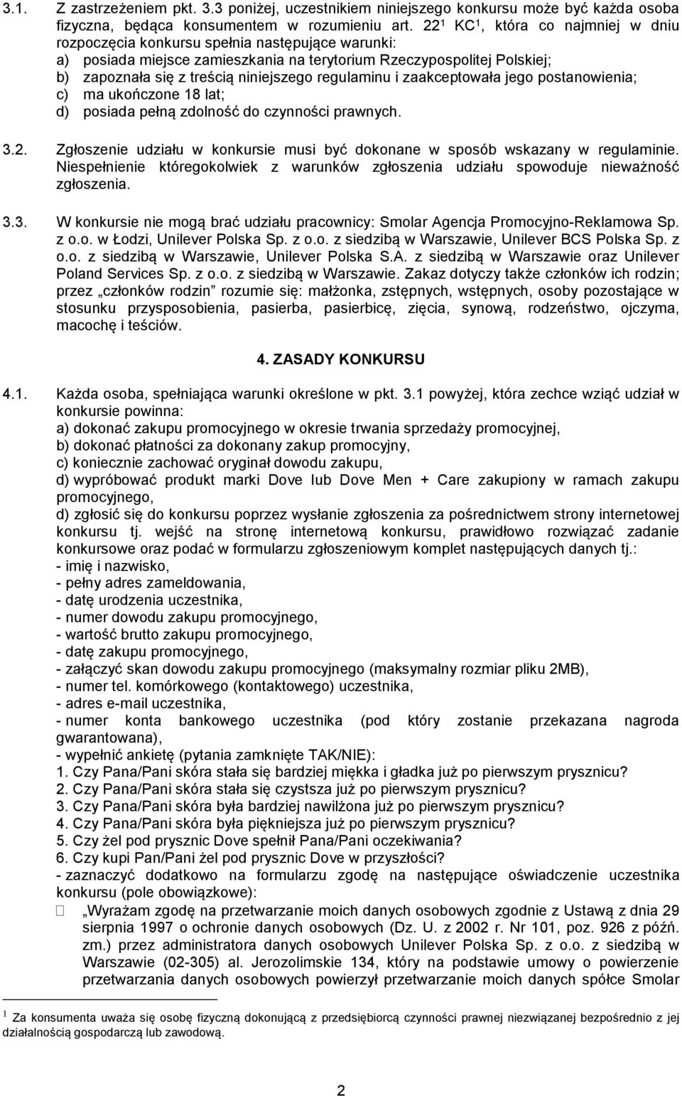 regulaminu i zaakceptowała jego postanowienia; c) ma ukończone 18 lat; d) posiada pełną zdolność do czynności prawnych. 3.2.