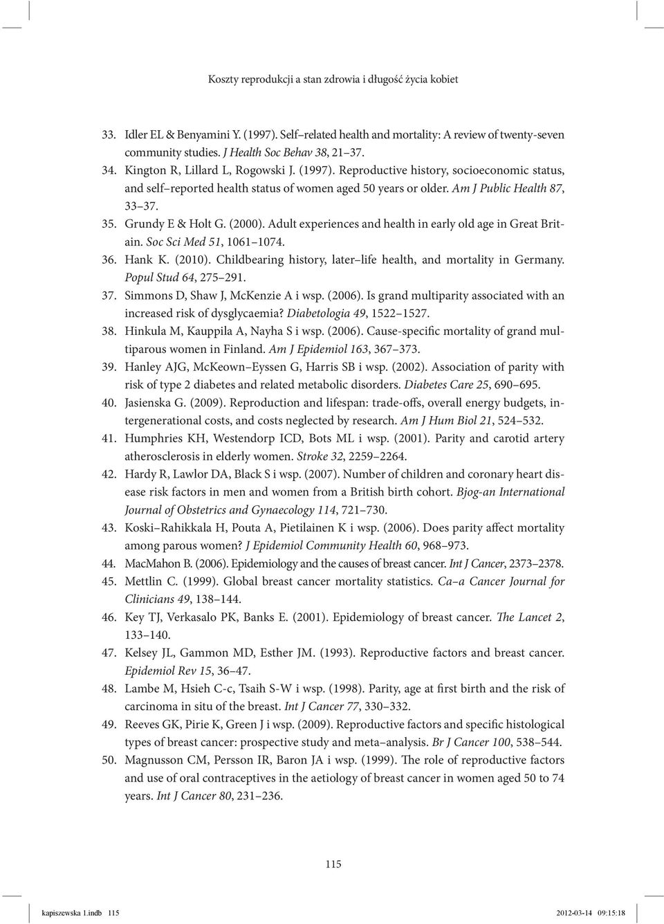 Am J Public Health 87, 33 37. 35. Grundy E & Holt G. (2000). Adult experiences and health in early old age in Great Britain. Soc Sci Med 51, 1061 1074. 36. Hank K. (2010).