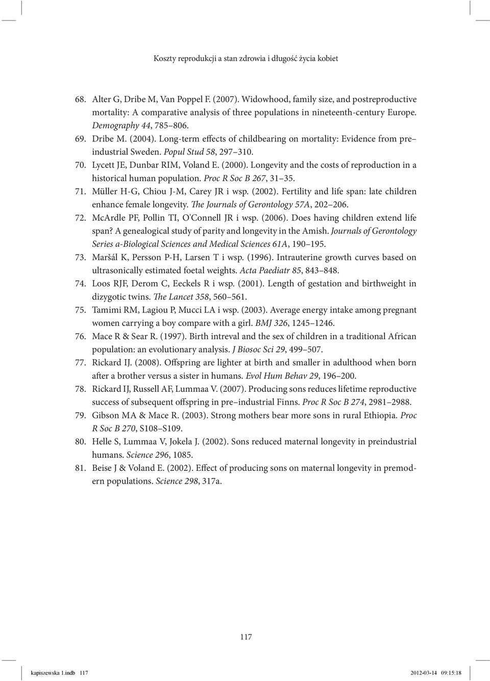 Long-term effects of childbearing on mortality: Evidence from pre industrial Sweden. Popul Stud 58, 297 310. 70. Lycett JE, Dunbar RIM, Voland E. (2000).