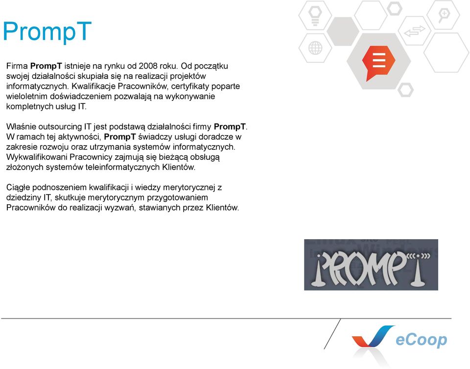 Właśnie outsourcing IT jest podstawą działalności firmy PrompT.