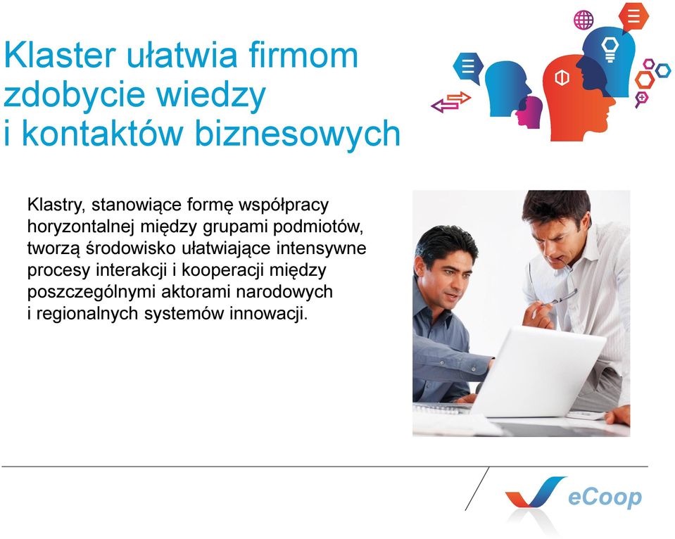 tworzą środowisko ułatwiające intensywne procesy interakcji i kooperacji