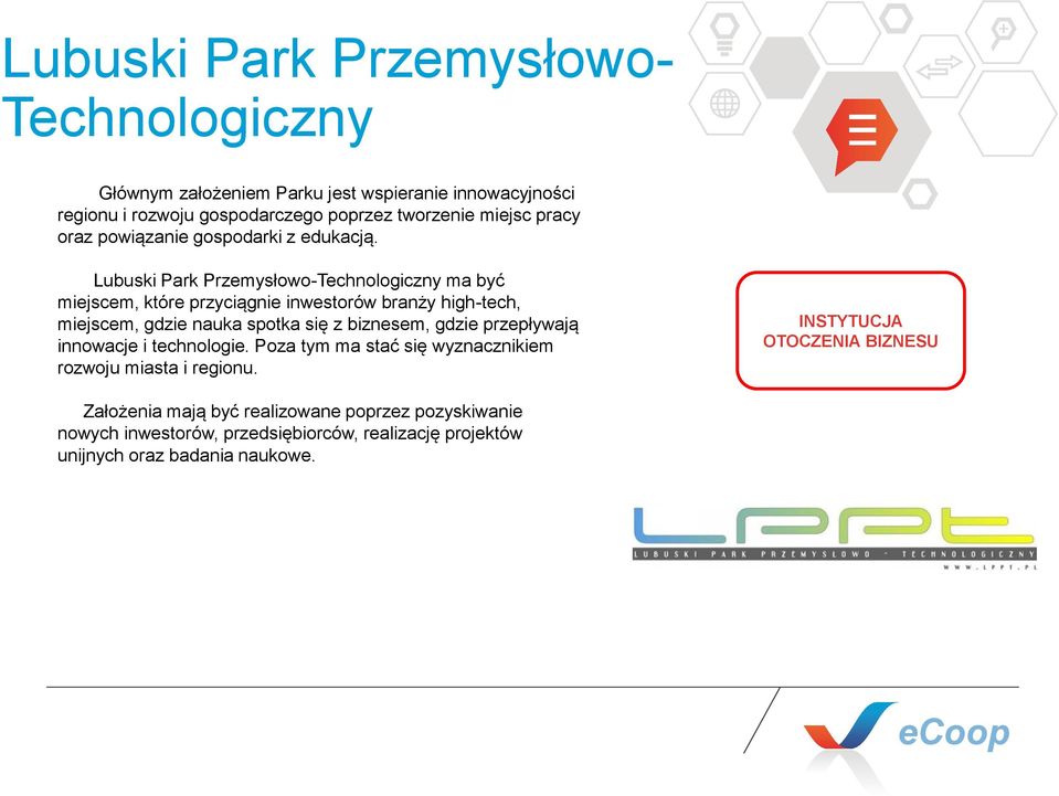 Lubuski Park Przemysłowo-Technologiczny ma być miejscem, które przyciągnie inwestorów branży high-tech, miejscem, gdzie nauka spotka się z biznesem, gdzie