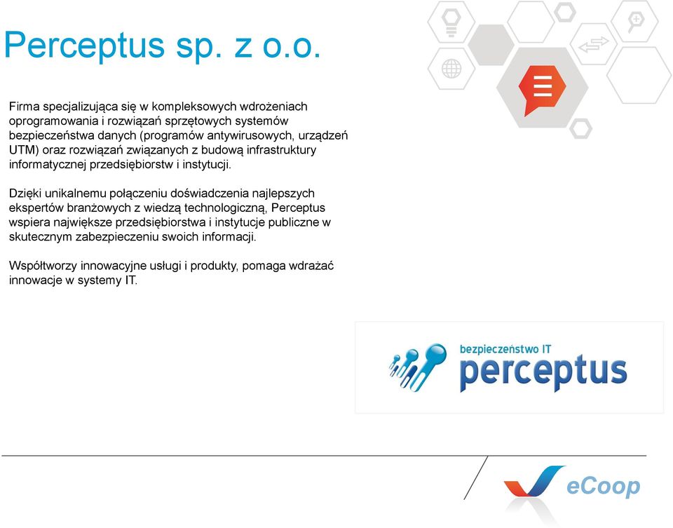 antywirusowych, urządzeń UTM) oraz rozwiązań związanych z budową infrastruktury informatycznej przedsiębiorstw i instytucji.