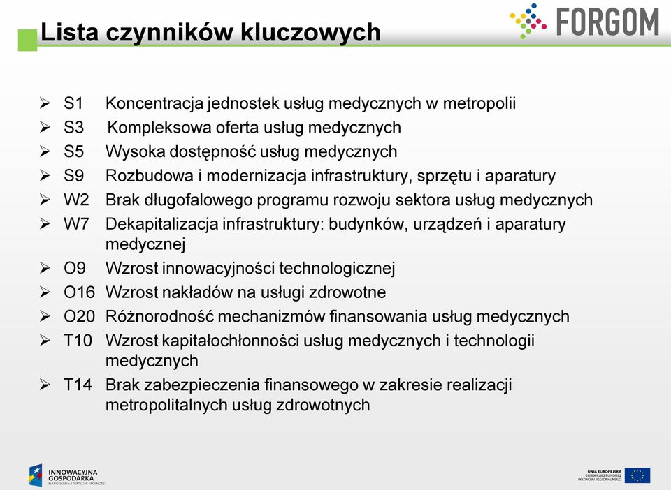 urządzeń i aparatury medycznej O9 Wzrost innowacyjności technologicznej O16 Wzrost nakładów na usługi zdrowotne O20 Różnorodność mechanizmów