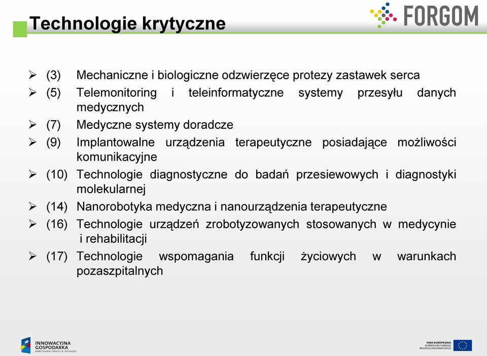 Technologie diagnostyczne do badań przesiewowych i diagnostyki molekularnej (14) Nanorobotyka medyczna i nanourządzenia terapeutyczne (16)