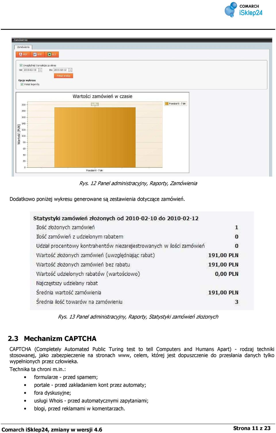 3 Mechanizm CAPTCHA CAPTCHA (Completely Automated Public Turing test to tell Computers and Humans Apart) - rodzaj techniki stosowanej, jako zabezpieczenie na stronach www, celem,