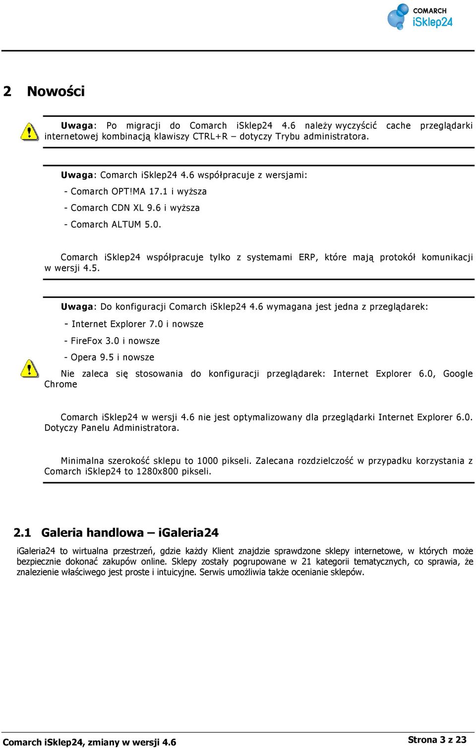 Comarch isklep24 współpracuje tylko z systemami ERP, które mają protokół komunikacji w wersji 4.5. Uwaga: Do konfiguracji Comarch isklep24 4.