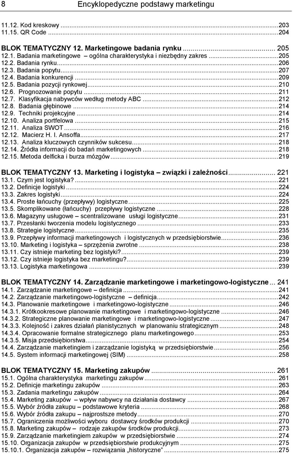 ..212 12.8. Badania głębinowe...214 12.9. Techniki projekcyjne...214 12.10. Analiza portfelowa...215 12.11. Analiza SWOT...216 12.12. Macierz H. I. Ansoffa...217 12.13.