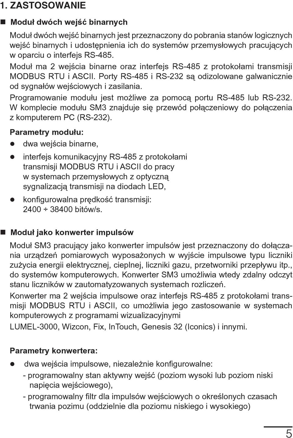 Porty RS-485 i RS-232 s¹ odizolowane galwanicznie od sygna³ów wejœciowych i zasilania. Programowanie modu³u jest mo liwe za pomoc¹ portu RS-485 lub RS-232.