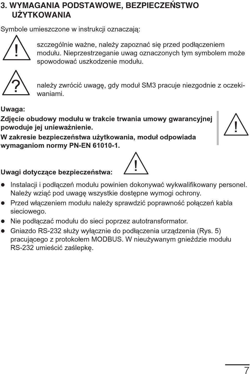 Uwaga: Zdjêcie obudowy modu³u w trakcie trwania umowy gwarancyjnej powoduje jej uniewa nienie. W zakresie bezpieczeñstwa u ytkowania, modu³ odpowiada wymaganiom normy PN-EN 61010-1.