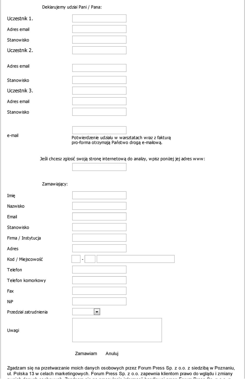 Jeśli chcesz zgłosić swoją stronę internetową do analizy, wpisz poniżej jej adres www: Zamawiający: Imię Nazwisko Email Stanowisko Firma / Instytucja Adres Kod / Miejscowość - Telefon Telefon