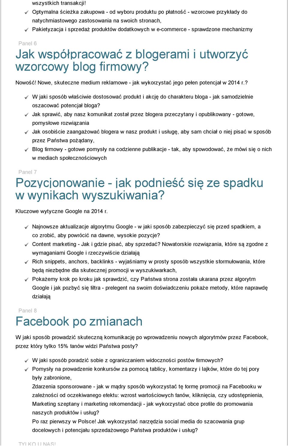 sprawdzone mechanizmy Panel 6 Jak współpracować z blogerami i utworzyć wzorcowy blog firmowy? Nowość! Nowe, skuteczne medium reklamowe - jak wykorzystać jego pełen potencjał w 2014 r.